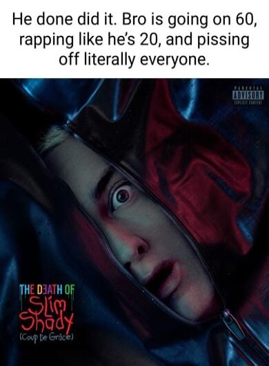 He done did it Bro is going on 60 rapping like hes 20 and pissing off literally everyone THE D3ATH OF _Ol J f