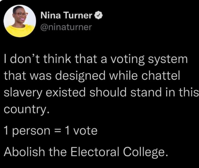GERPTAEE LIGE TG Kol R A GRS GETERY I V Elnl that was designed while chattel NEVEIENS Clo R alelille RS ETale RIsRUIE country 1 person 1vote Abolish the Electoral College