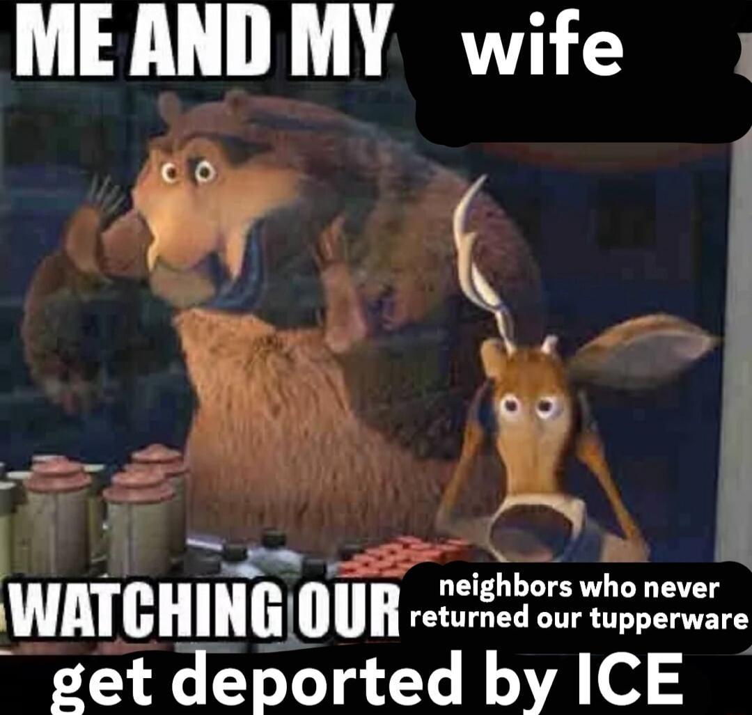 MEANDMY wife o L e f 117 7 TTHO T Eepea get deported by ICE