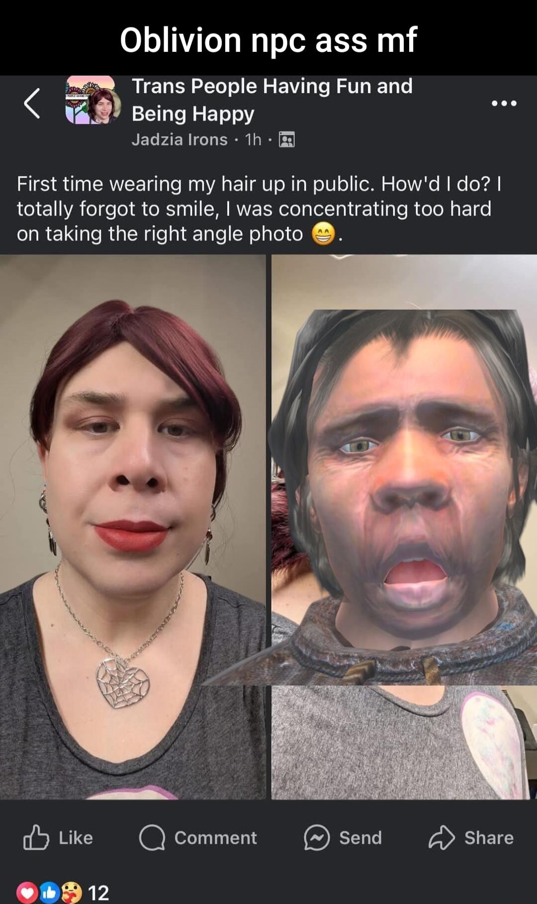 Oblivion npc ass mf Trans People Having Fun and _ Being Happy Jadzia Irons 1h First time wearing my hair up in public Howd do totally forgot to smile was concentrating too hard on taking the right angle photo dYtike Comment Send Share oRd 12
