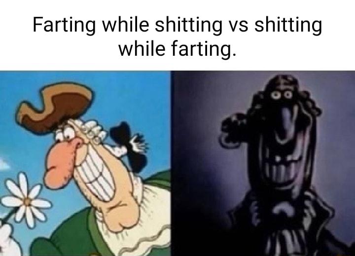 Farting while shitting vs shittin while farting