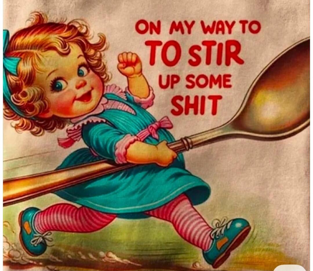 ON MY WAY TO TO STIR UP SOME SHIT