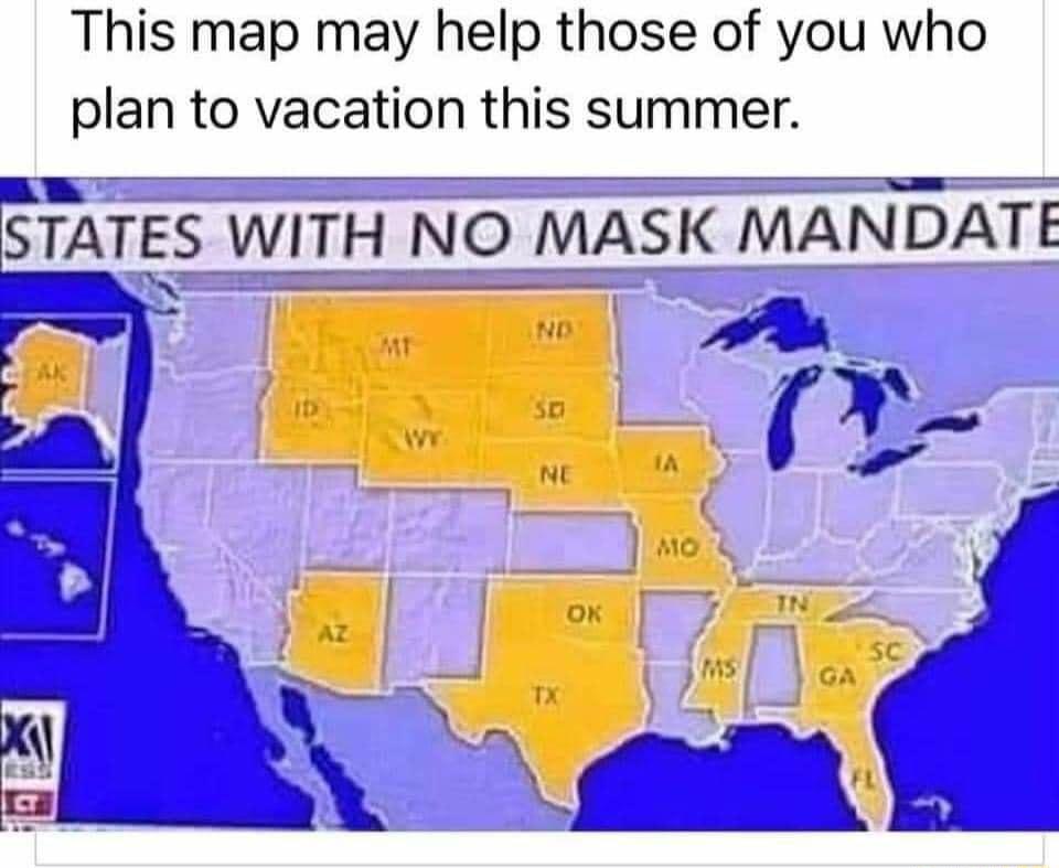 This map may help those of you who plan to vacation this summer STATES WITH NO MASK MANDATE