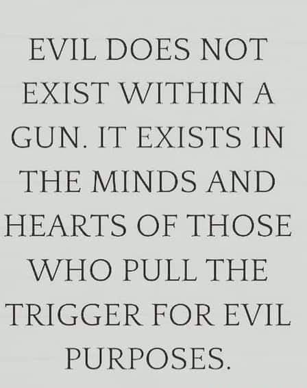 EVIL DO EXIST W ES NOT THIN A GUN IT EXISTS IN THE MINDS AND HEARTS O E TEHOSE WHO PU BEANHIE TRIGGER FOR EVIL RIURRBSIES