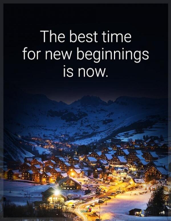 The best time for new beginnings is now.