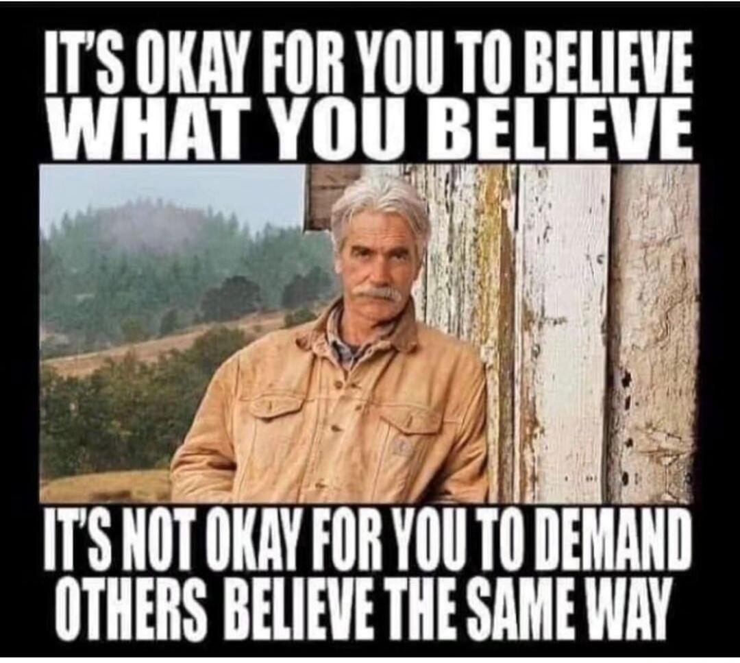 IT'S OKAY FOR YOU TO BELIEVE WHAT YOU BELIEVE IT'S NOT OKAY FOR YOU TO DEMAND OTHERS BELIEVE THE SAME WAY