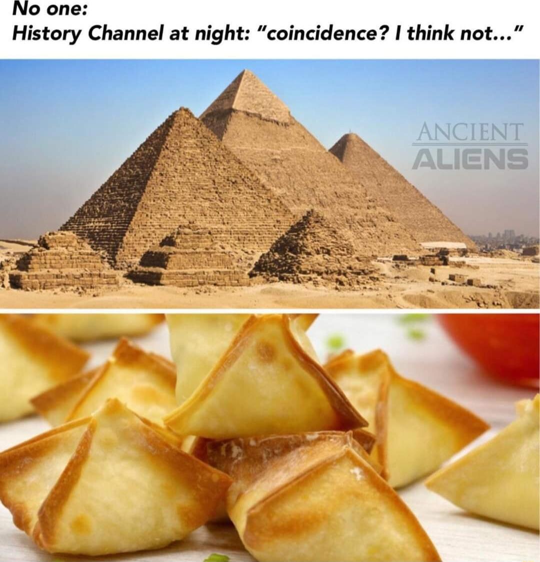 No one History Channel at night coincidence I think not