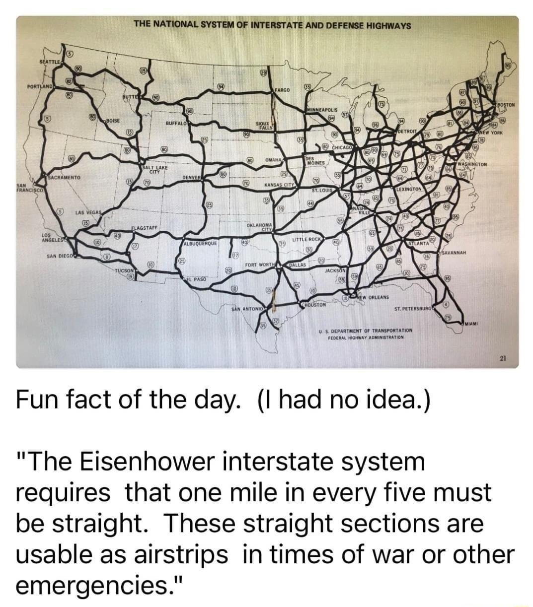 Fun fact of the day I had no idea The Eisenhower interstate system requires that one mile in every five must be straight These straight sections are usable as airstrips in times of war or other emergencies