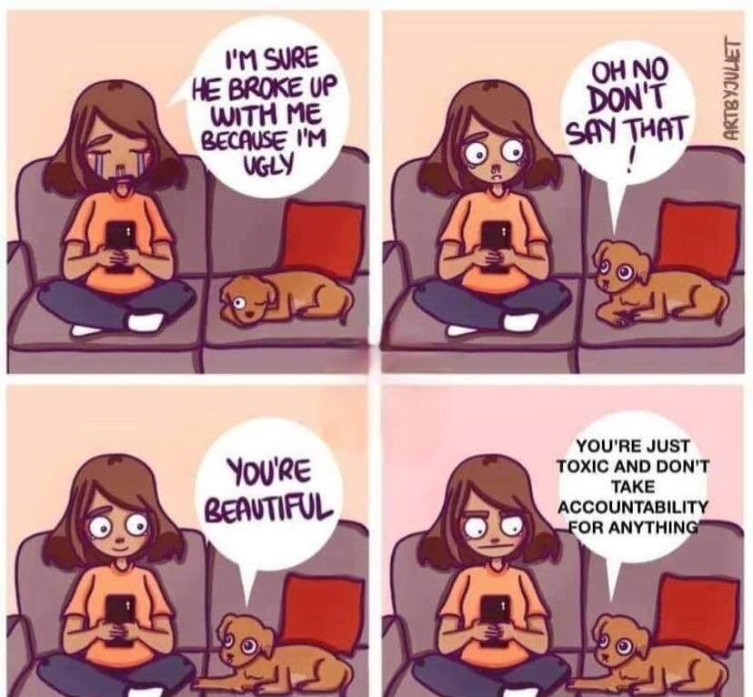 YOURE JusT TOXIC AND DONT TAKE ACCOUNTABILITY OR ANYTHING