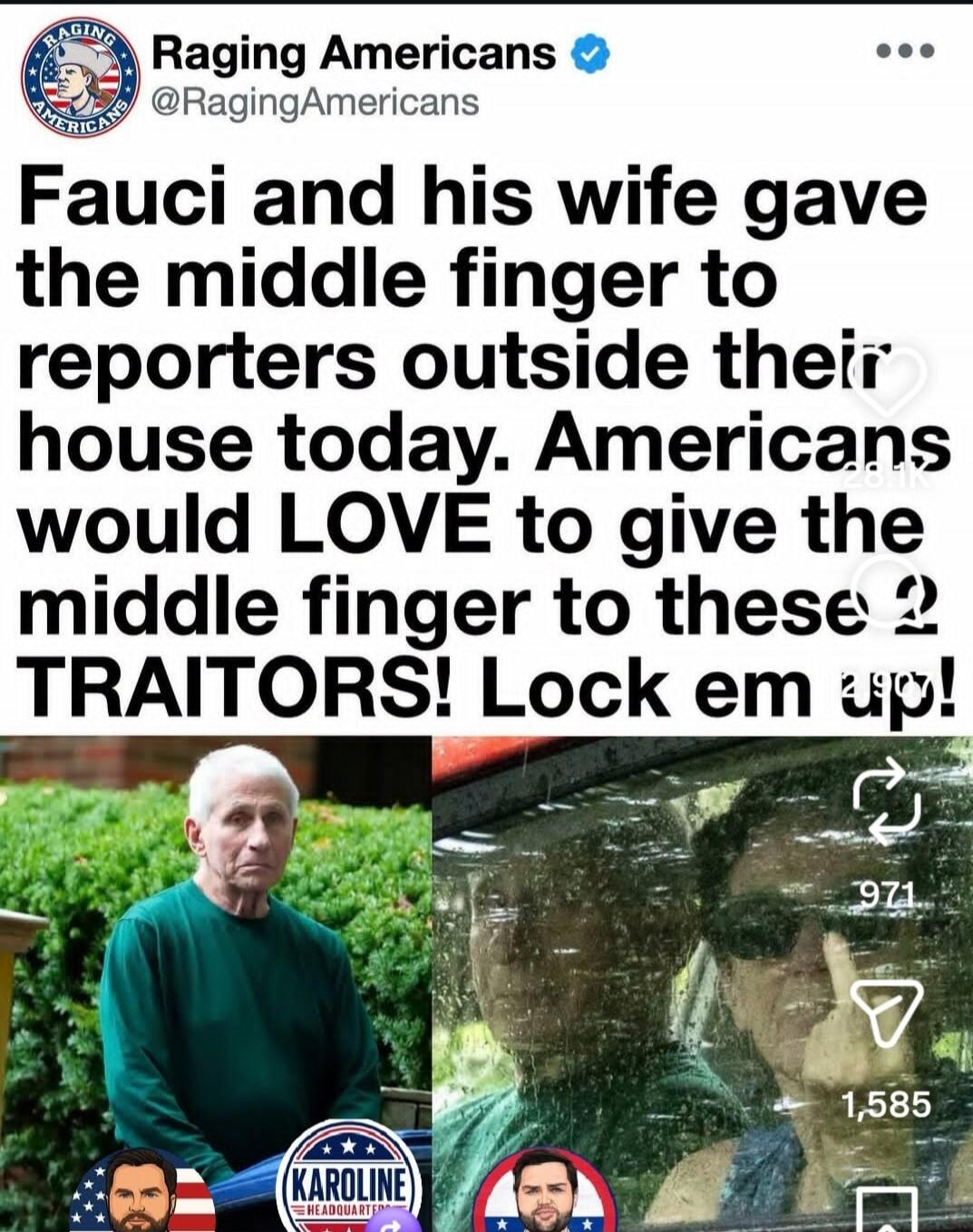Raging Americans @RagingAmericans Fauci and his wife gave the middle finger to reporters outside their house today. Americans would LOVE to give the middle finger to these 2 TRAITORS! Lock em up!