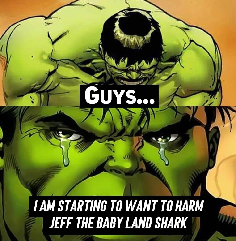 1AM STARTING TO WANT TOHARM JEFF THE BABY LAND SHARK