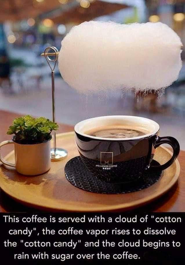 This coffee is served with a cloud of cotton candy the coffee vapor rises to dissolve the cotton candy and the cloud begins to rain with sugar over the coffee