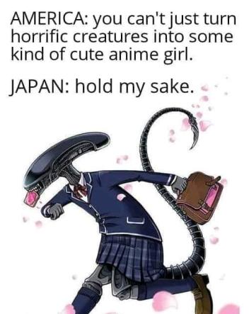 AMERICA you cant just turn horrific creatures into some kind of cute anime girl JAPAN hold my sake