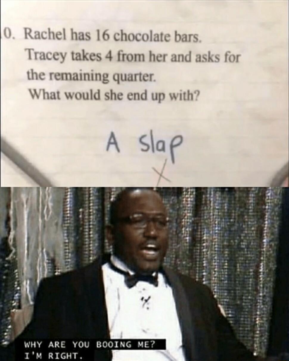 Rachel has 16 chocolate bars Tracey takes 4 from her and asks for the remaining quarter What would she end up with A sae WHY ARE YOU BOOING ME 1M RIGHT
