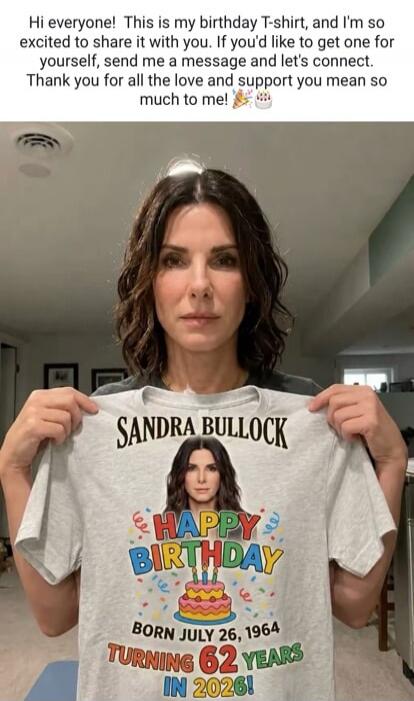 Hi everyone! This is my birthday T-shirt, and I'm so excited to share it with you. If you'd like to get one for yourself, send me a message and let's connect. Thank you for all the love and support you mean so much to me! SANDRA BULLOCK HAPPY BIRTHDAY BORN JULY 26, 1964 TURNING 62 YEARS IN 2026!