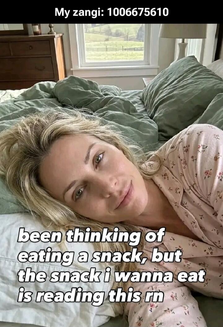 My zangi: 1006675610. Been thinking of eating a snack, but the snack I wanna eat is reading this right now.