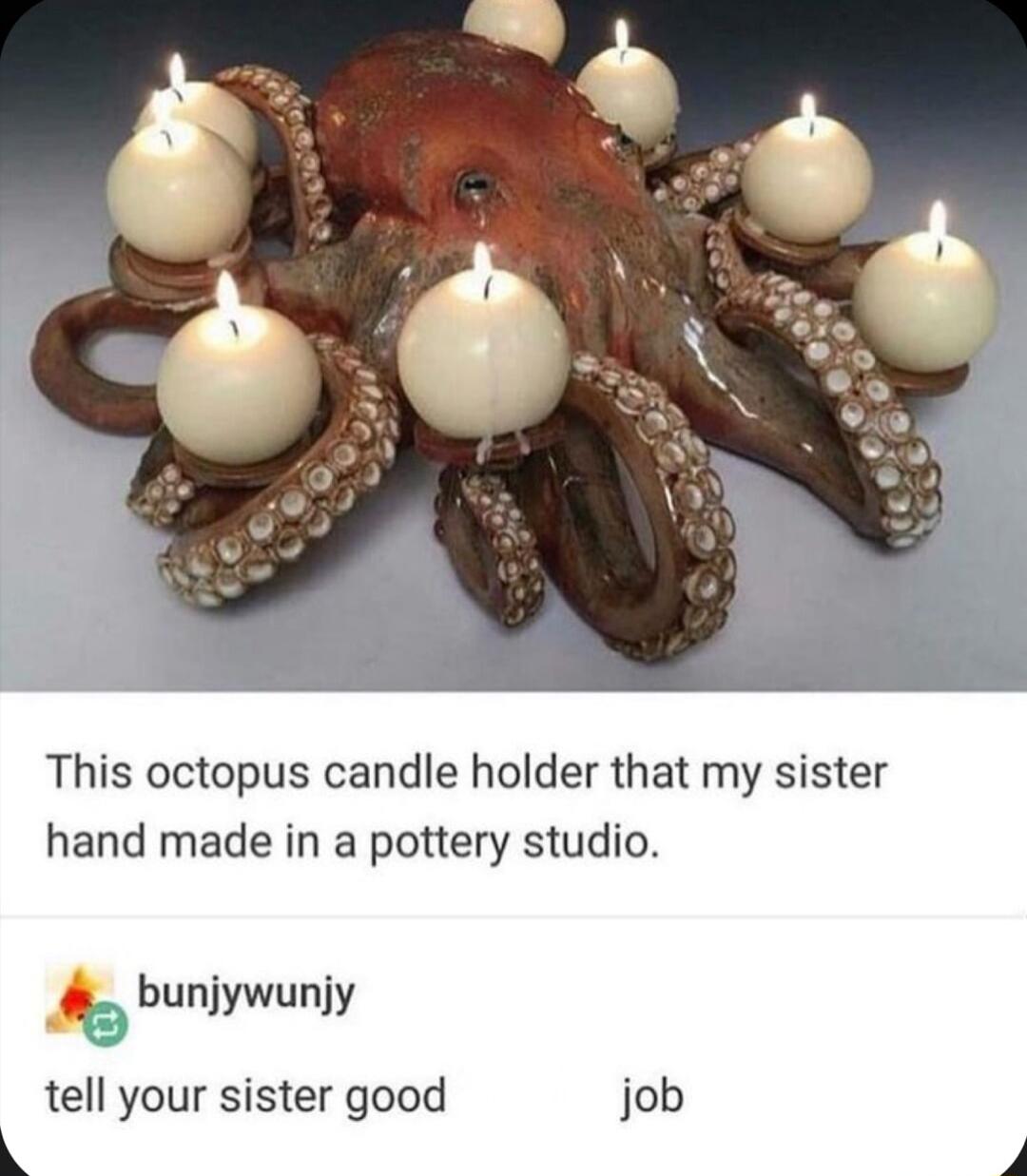 This octopus candle holder that my sister hand made in a pottery studio 9 bunjywunjy tell your sister good job