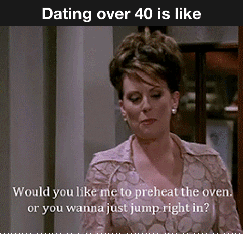Dating over 40 is like B