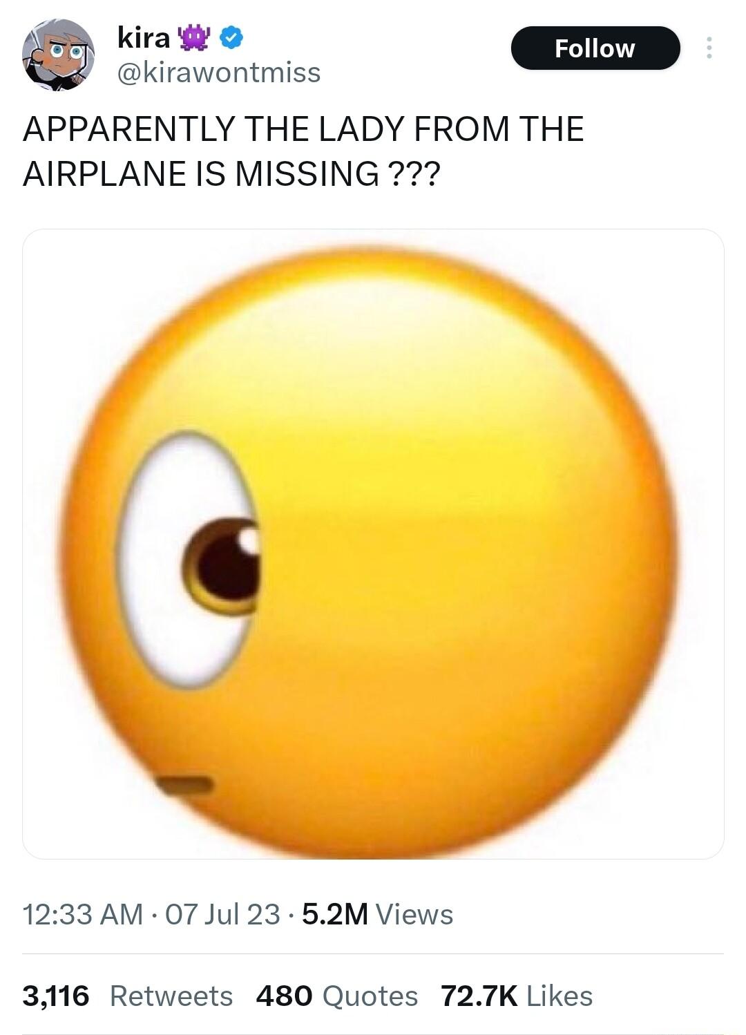 Ky kirawontmiss APPARENTLY THE LADY FROM THE AIRPLANE IS MISSING 1233 AM 07 Jul 23 52M Views 3116 Retweets 480 Quotes 727K Likes