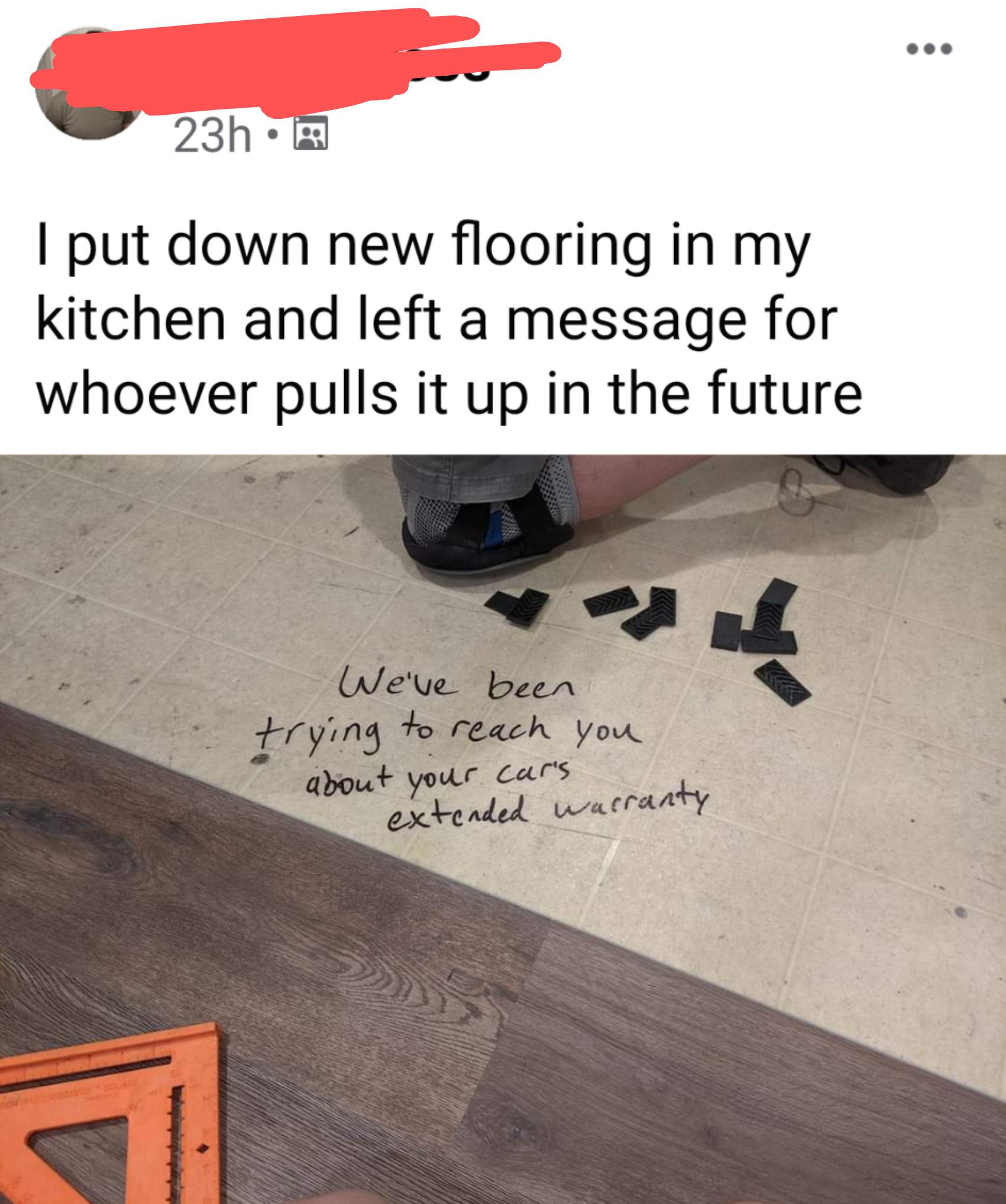 23h put down new flooring in my kitchen and left a message for whoever pulls it up in the future