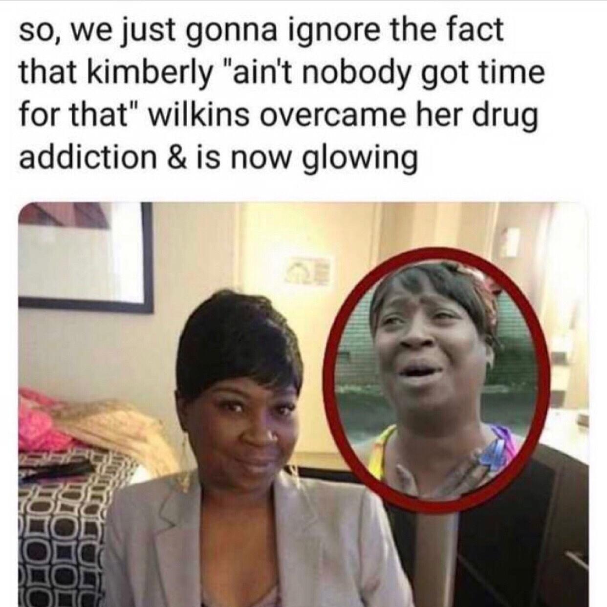 so we just gonna ignore the fact that kimberly aint nobody got time for that wilkins overcame her drug addiction is now glowing