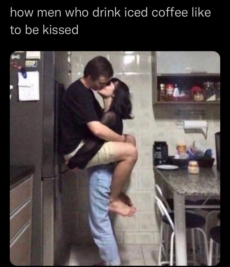 how men who drink iced coffee like to be kissed