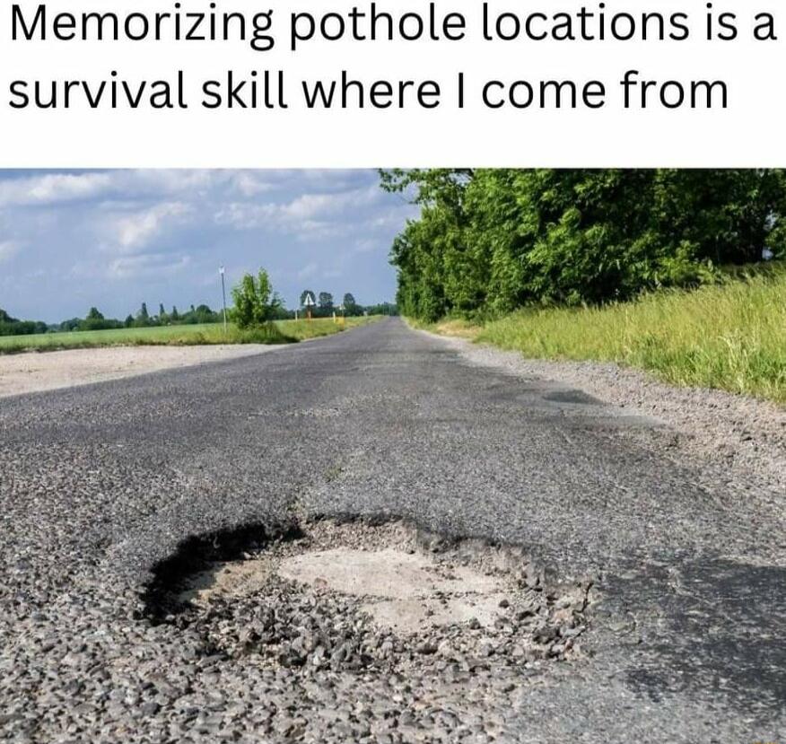 Memorizing pothole locations is a survival skill where come from