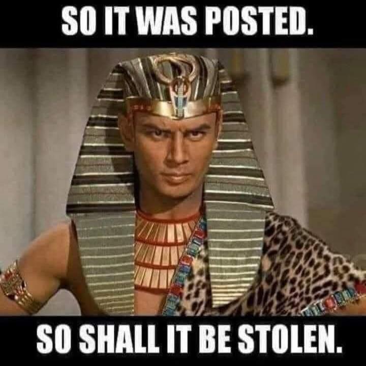 SO IT WAS POSTED. SO SHALL IT BE STOLEN.