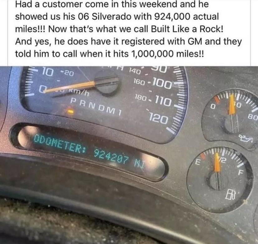 Had a customer come In this weekend and showed us his 06 Silverado with 924000 actual miles Now thats what we call Built Like a Rock And yes he does have it registered with GM and they told him to call when it hits 1000000 miles