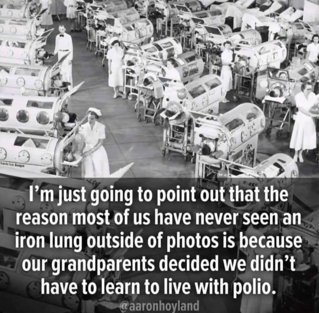 il S o Ve I Im just going to point out that the reason most of us have never seen an iron lung outside of photos is because TAEN R O ELRTE T R have to learn to live with polio