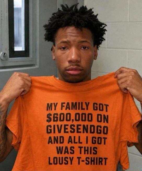 MY FAMILY GOT $600,000 ON GIVESENDGO AND ALL I GOT WAS THIS LOUSY T-SHIRT