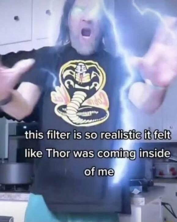 this filter is so realistic it felt like Thor was coming inside of me