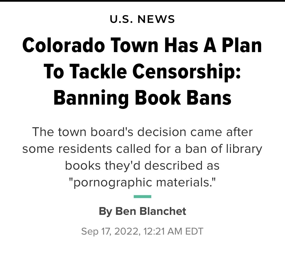 1028 Apolio M huffp lorado C Colorado Town Ha X THUFFPOSTI US NEWS Colorado Town Has A Plan To Tackle Censorship Banning Book Bans The town boards decision came after some residents called for a ban of library books theyd described as pornographic materials By Ben Blanchet Sep 172022 1221 AM ED