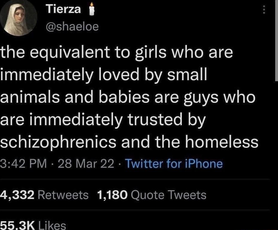 Tierza G EEITE the equivalent to girls who are I IEYCIVATET RO VRSI E animals and babies are guys who IR IETCWA TS el o schizophrenics and the homeless 342 PM 28 Mar 22 Twitter for iPhone 4332 Retweets 1180 Quote Tweets 55 3K ikes