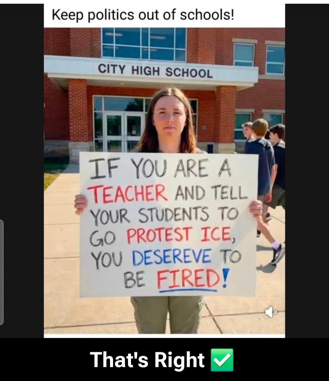 IF YOU ARE A TEACHER AND TELL YOUR STUDENTS TO GO PROTEST ICE, YOU DESERVE TO BE FIRED!