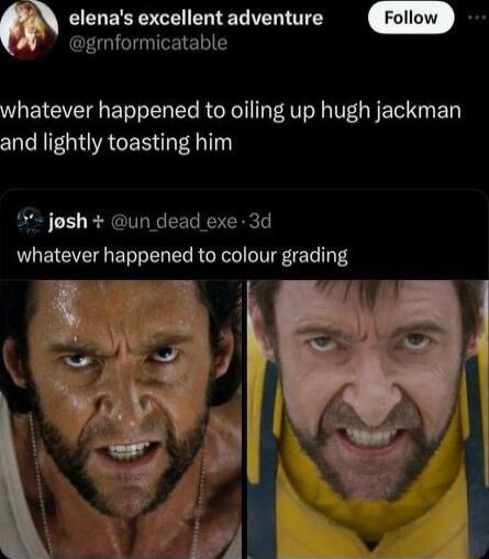 CENERSEH ELTER LT grnformicatable whatever happened to oiling up hugh jackman and lightly toasting him jesh un dead exe 3d whatever happened to colour grading