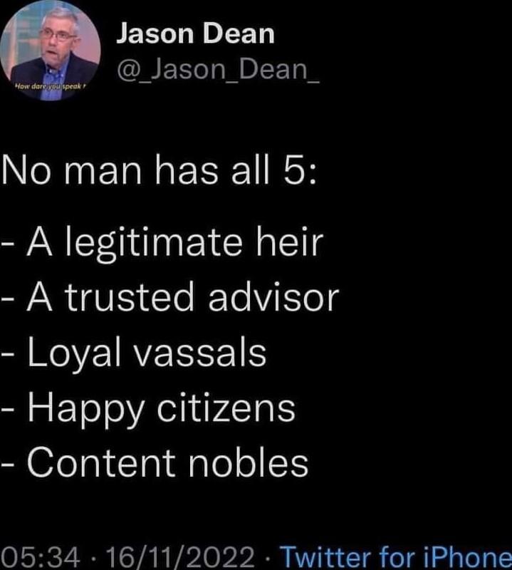 PEELL T _4l Jason Dean_ No man has all 5 A legitimate heir A trusted advisor Loyal vassals Happy citizens Content nobles 0534 16112022 Twitter for iPhone