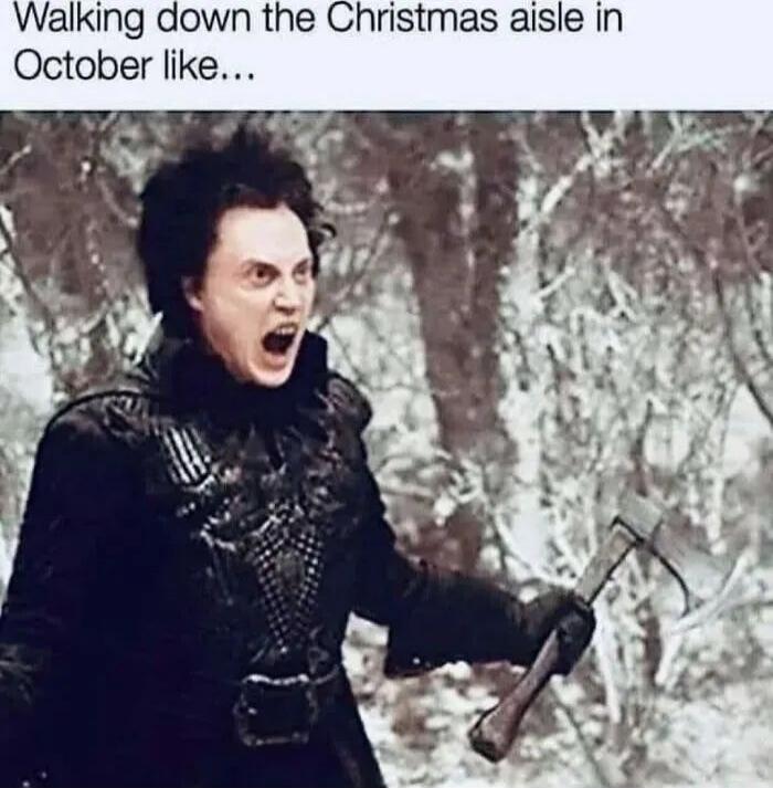 Walking down the Christmas aisle in October like...