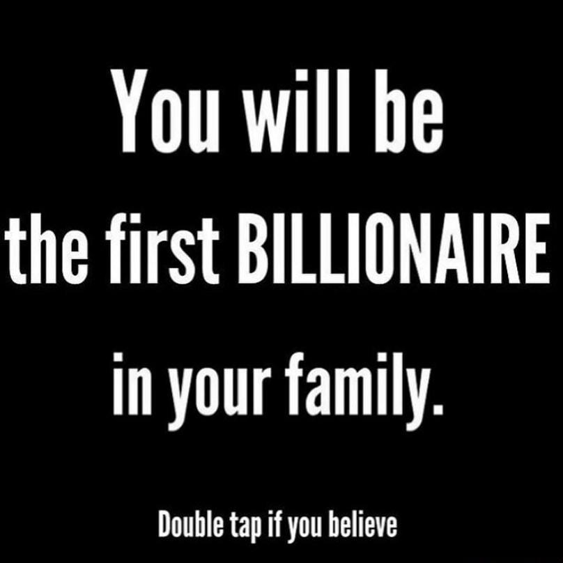 You will be the first BILLIONAIRE In your family Double tap if you believe