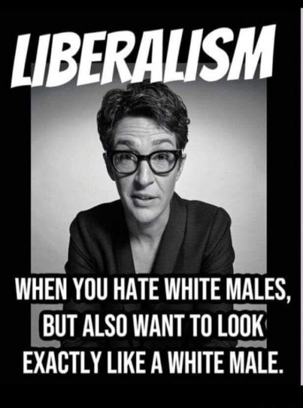 LIBERALISM WHEN YOU HATE WHITE MALES, BUT ALSO WANT TO LOOK EXACTLY LIKE A WHITE MALE.