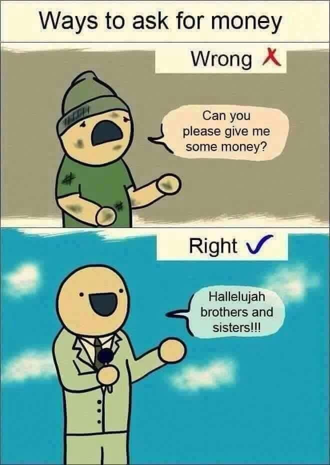 Ways to ask for money Can you please give me some money Hallelujah brothers and sistersll