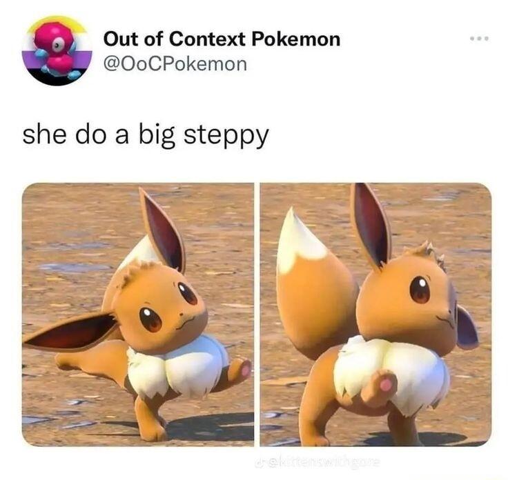 Out of Context Pokemon OoCPokemon she do a big steppy