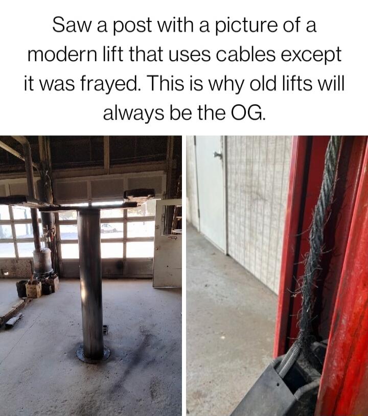 Saw a post with a picture of a modern lift that uses cables except it was frayed This is why old lifts will always be the OG