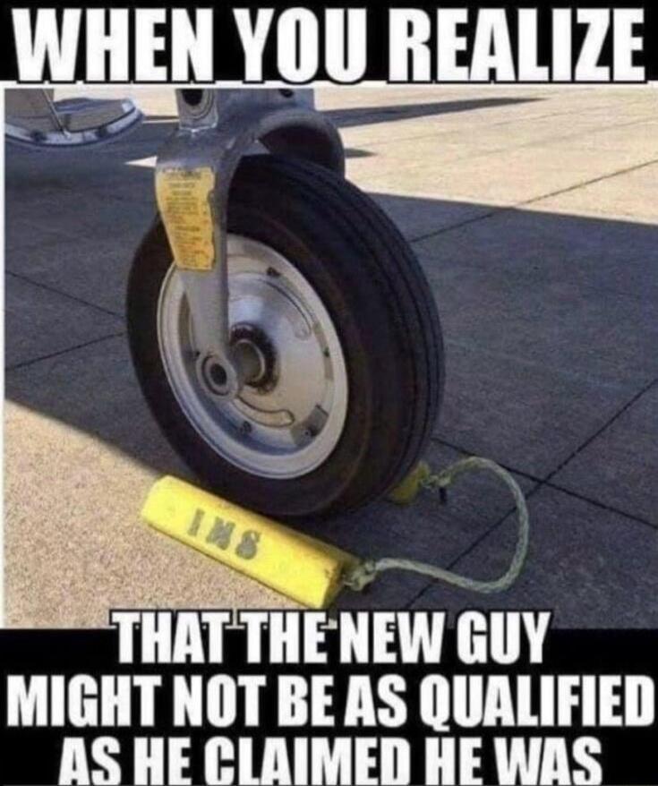 WHEN YOU REALIZE THAT THE NEW GUY MIGHT NOT BE AS QUALIFIED AS HE CLAIMED HE WAS