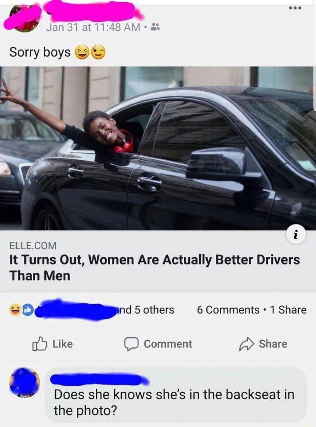 oo n231 at 1148 AM 1 MV ELLECOM It Turns Out Women Are Actually Better Drivers Than Men D Bend 5 others 6 Comments 1 Share o5 Like Comment 4 Share 4 Does she knows shes in the backseat in the photo