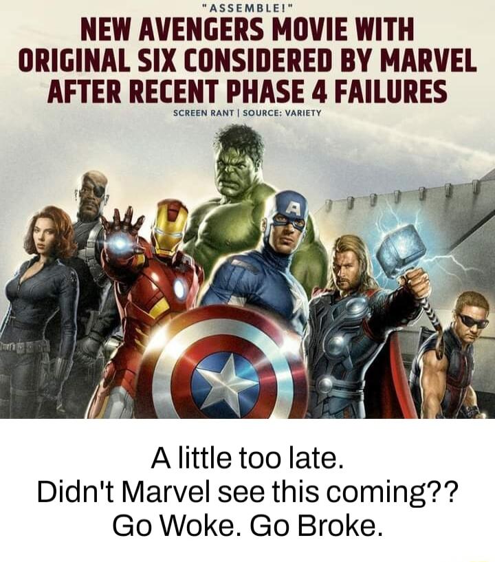 ASSEMBLEI NEW AVENGERS MOVIE WITH ORIGINAL SIX CONSIDERED BY MARVEL AFTER RECENT PHASE 4 FAILURES Alittle too late Didnt Marvel see this coming Go Woke Go Broke