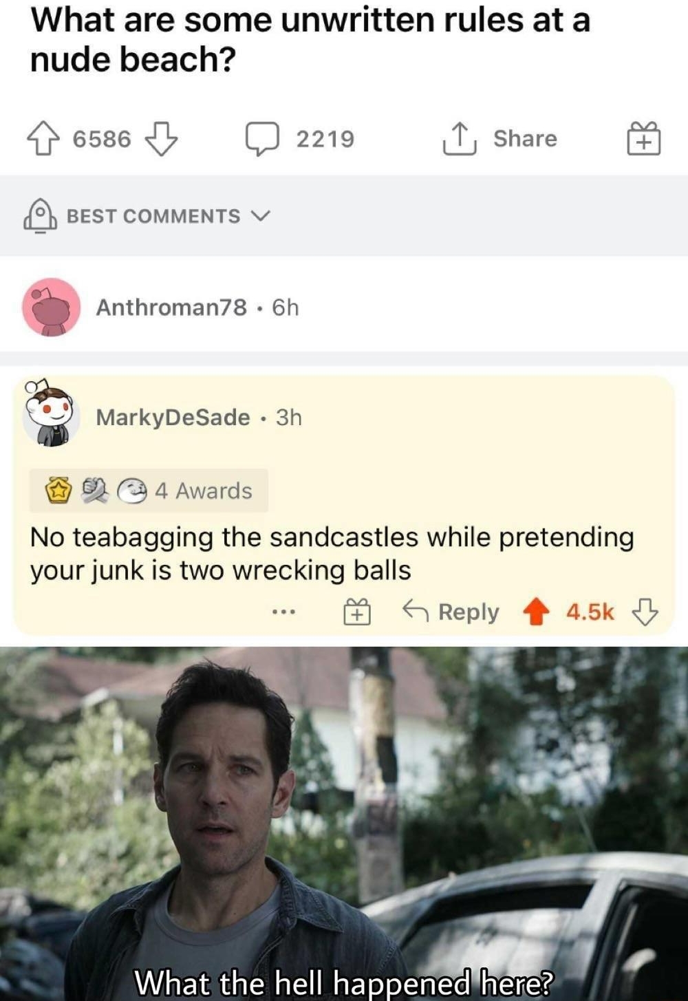 What are some unwritten rules ata nude beach esse b 2219 T share 3 sesT comMENTS v Anthroman78 6h P MarkyDeSade 3h R4 No teabagging the sandcastles while pretending your junk is two wrecking balls Reply k ards What the hell happenedhere