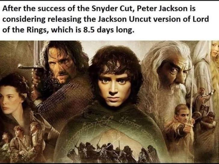 After the success of the Snyder Cut Peter Jackson is considering releasing the Jackson Uncut version of Lord of the Rings which is 85 days long