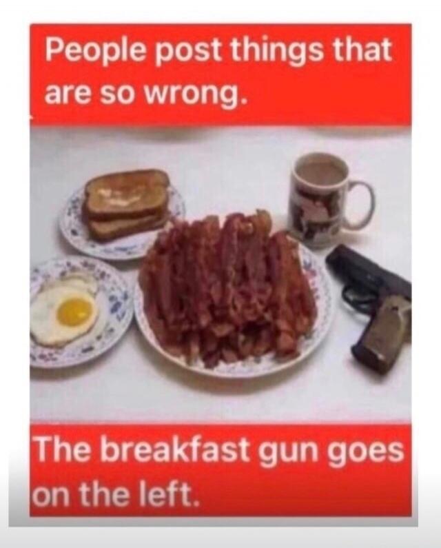 People post things that are so wrong. The breakfast gun goes on the left.
