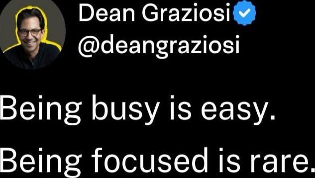 Being busy is easy. Being focused is rare.